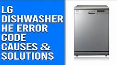 LG Dishwasher HE Error Code– Meaning, Causes and Solutions