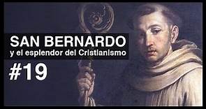 #19 SAN BERNARDO y el esplendor del Cristianismo