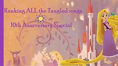 Official Tangled Ranking || ALL SONGS!! || Tangled 10th Anniversary Special