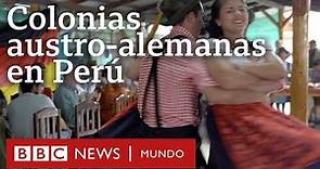 Pozuzo y Oxapampa: las dos colonias austro-alemanas de Perú | BBC Mundo