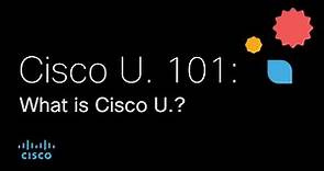 Cisco U. 101: What is Cisco U.?
