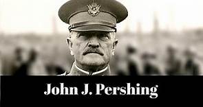 Brief Biographic:John J Pershing
