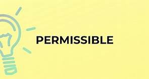 What is the meaning of the word PERMISSIBLE?