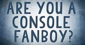 Are you a Console Fanboy? - Reality Check