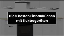 EINBAUKÜCHE MIT ELEKTROGERÄTE: Die 5 besten Einbauküchen mit Elektrogeräten