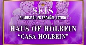HAUS OF HOLBEIN - "Casa Holbein" | SEIS: El Musical en Español Latino