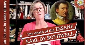 April 14 - The death of the insane Earl of Bothwell, husband of Mary, Queen of Scots