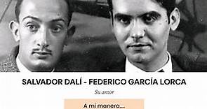 Historias para Recordar - SALVADOR DALÍ & FEDERICO GARCÍA LORCA - A mi manera