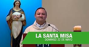 Santa Misa de hoy, Domingo 22 Mayo de 2022