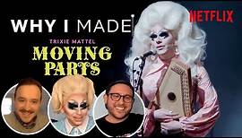 Why I Made Trixie Mattel: Moving Parts | The Story Behind The Documentary