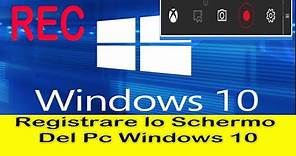 Come registrare lo schermo del Pc con Windows 10 Tutorial