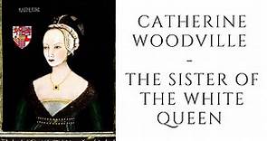 Catherine Woodville - The Sister Of The White Queen