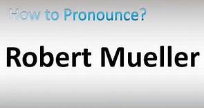 How to Pronounce Robert Mueller