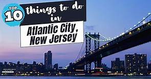 Top 10 Things to do in Atlantic City, New Jersey