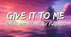 Timbaland - Give It To Me (Lyrics) ft. Nelly Furtado, Justin Timberlake