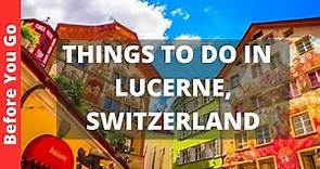 Lucerne Switzerland Travel Guide: 14 BEST Things to Do in Lucerne