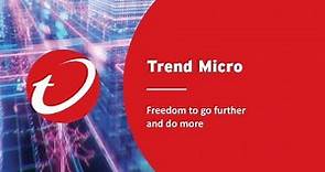 Trend Micro - Freedom to go further and do more
