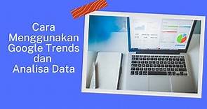Cara Menggunakan Google Trends untuk Analisa Data Produk Jualan dan Riset Pasar