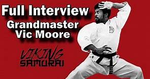 Grandmaster Vic Moore (Full Interview) with Viking Samurai