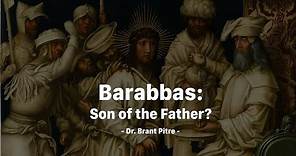 Barabbas: Son of the Father?
