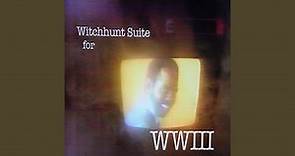 Witchhunt Suite for WWIII