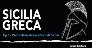 Sicilia Greca Ep.1 - L'alba della storia antica di Sicilia - Alma Editore