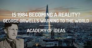 Is 1984 Becoming a Reality? - George Orwell's Warning to the World