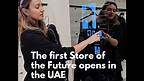 The first 'Store of the Future’ opens in the UAE