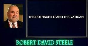 Robert David Steele. The Rothchild and The Vatican