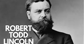 Robert Todd Lincoln Part 1 Documentary | History In Focus