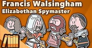 Francis Walsingham - Elizabethan Spymaster - Extra History