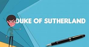 What is Duke of Sutherland?, Explain Duke of Sutherland, Define Duke of Sutherland