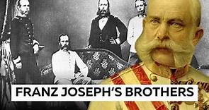 Franz Joseph's Brothers