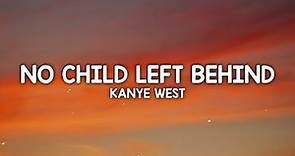 Kanye West - No Child Left Behind (Lyrics) back again i used my back against the wall
