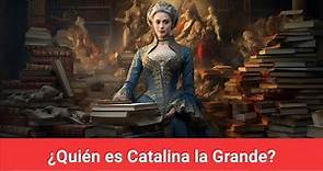 ¿Quién es Catalina la Grande?