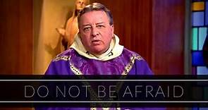 Do Not Be Afraid | Homily: Father David O'Leary