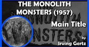 THE MONOLITH MONSTERS (Main Title) (1957 - Universal-International)