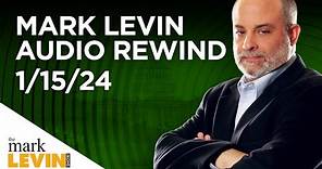 Mark Levin Audio Rewind - 1/15/24