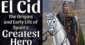 El Cid Campeador: Origins and Early Life of Spain's Greatest Hero