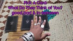 Pick A Card What Do People Think Of You?! Good, Bad, the In between!