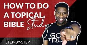 HOW TO STUDY THE BIBLE BY TOPIC | STEP-BY-STEP