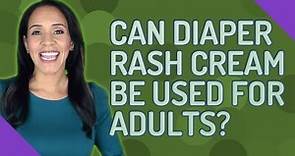 Can diaper rash cream be used for adults?