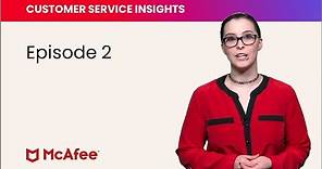 McAfee Customer Service Insights, Episode 2