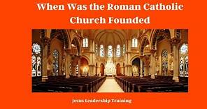 When was the Roman Catholic Church Founded