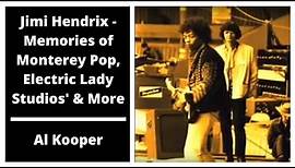 Jimi Hendrix - Al Kooper's Memories of Monterey Pop, Electric Lady Studios' & More