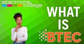 What is BTEC?