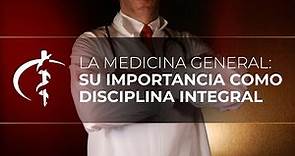 La medicina general: su importancia como disciplina integral