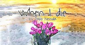 When I Die. Poem by Pablo Neruda