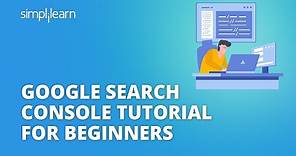 Google Search Console Tutorial | How To Use Google Search Console? | Search Console | Simplilearn
