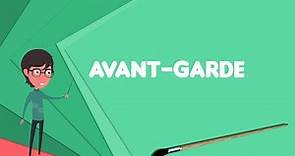 What is Avant-garde? Explain Avant-garde, Define Avant-garde, Meaning of Avant-garde